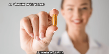 K1 Vitamini Ne İşe Yarar?