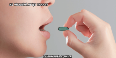 K2 Vitamini Ne İşe Yarar?