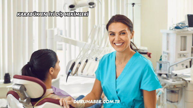 Karabük En İyi Diş Hekimleri