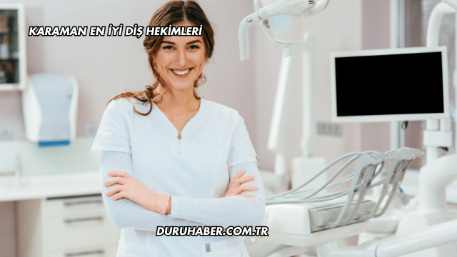 Karaman En İyi Diş Hekimleri