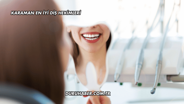 Karaman En İyi Diş Hekimleri