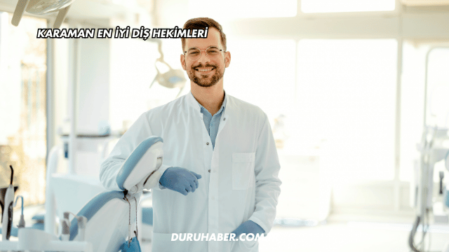 Karaman En İyi Diş Hekimleri