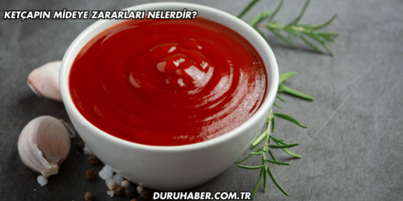 Ketçapın Mideye Zararları Nelerdir?
