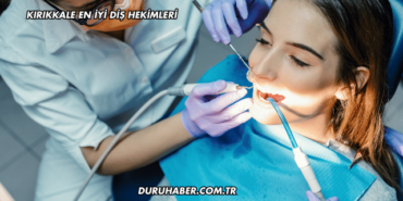Kırıkkale En İyi Diş Hekimleri