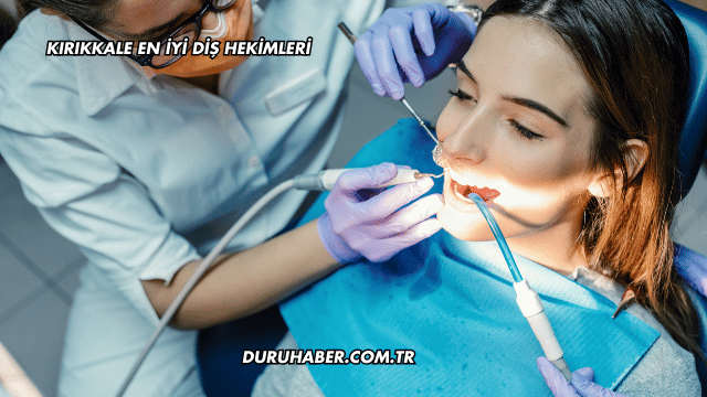 Kırıkkale En İyi Diş Hekimleri