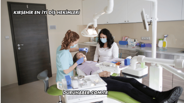 Kırşehir En İyi Diş Hekimleri