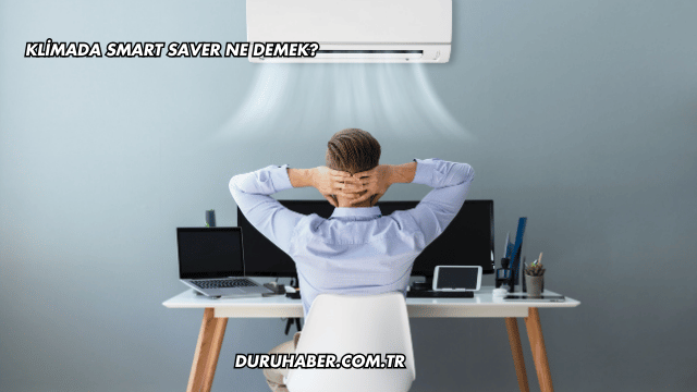 Klimada Smart Saver Ne Demek?