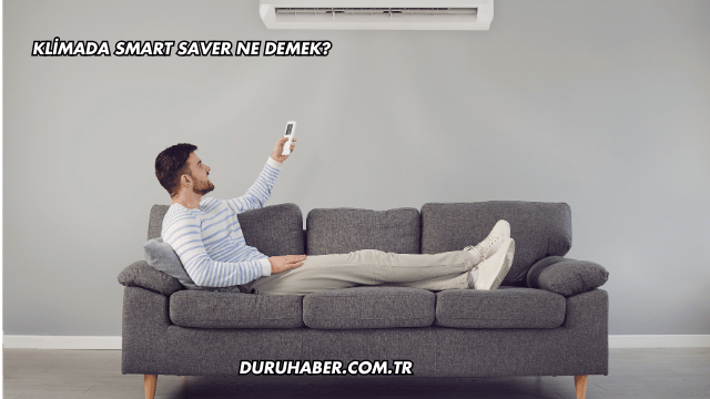 Klimada Smart Saver Ne Demek?