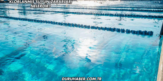 Klorlanmış Suyun Zararları Nelerdir?