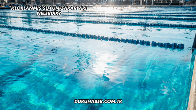 Klorlanmış Suyun Zararları Nelerdir?