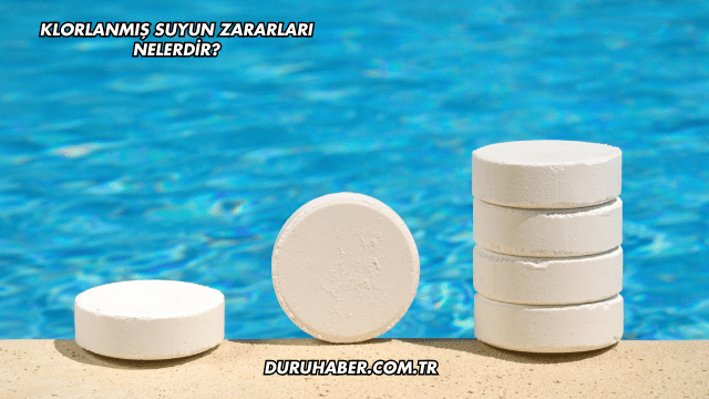 Klorlanmış Suyun Zararları Nelerdir?