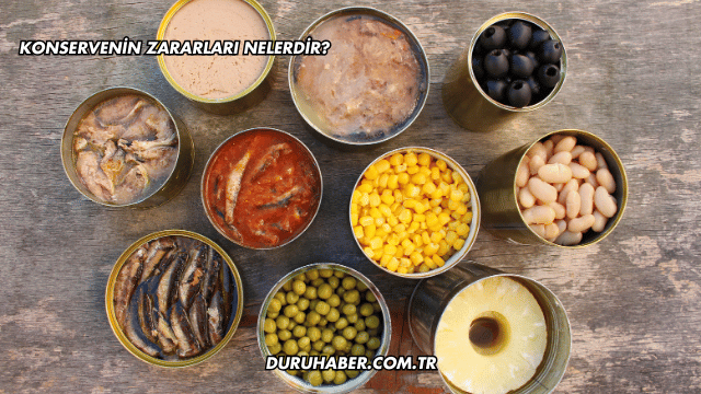 Konservenin Zararları Nelerdir?