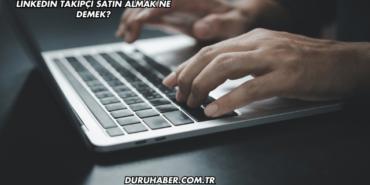 LinkedIn Takipçi Satın Almak Ne Demek?