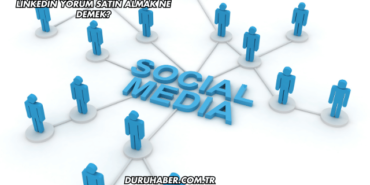 LinkedIn Yorum Satın Almak Ne Demek?