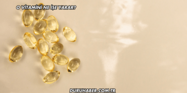 O Vitamini Ne İşe Yarar?