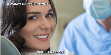 Osmaniye En İyi Diş Hekimleri