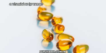 Q Vitamini Ne İşe Yarar?