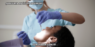 Şanlıurfa En İyi Diş Hekimleri