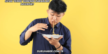 Sıcak Yemek Yemenin Zararları Nelerdir?