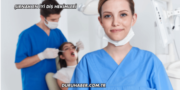 Şırnak En İyi Diş Hekimleri
