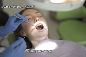 Sivas En İyi Diş Hekimleri