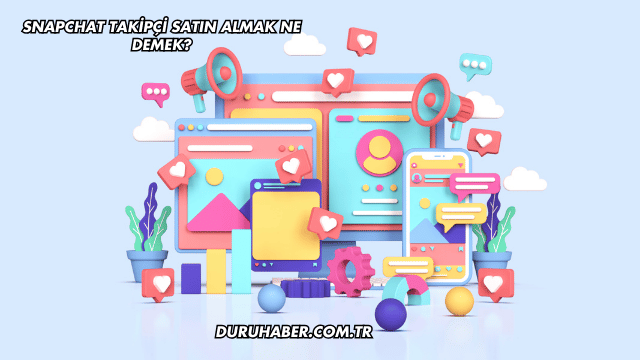Snapchat Takipçi Satın Almak Ne Demek?