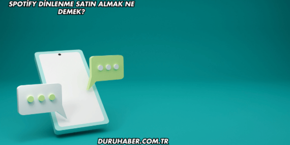 Spotify Dinlenme Satın Almak Ne Demek?