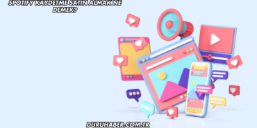 Spotify Kaydetme Satın Almak Ne Demek?