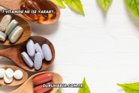T Vitamini Ne İşe Yarar?