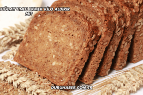 Tam Buğday Unlu Ekmek Kilo Aldırır mı?