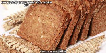 Tam Buğday Unlu Ekmek Kilo Aldırır mı?