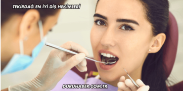Tekirdağ En İyi Diş Hekimleri