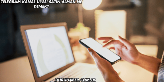 Telegram Kanal Üyesi Satın Almak Ne Demek?