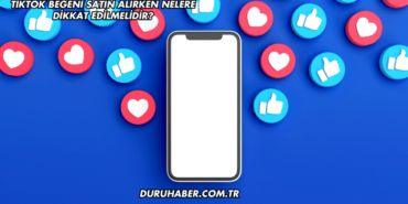 TikTok Beğeni Satın Alırken Nelere Dikkat Edilmelidir?