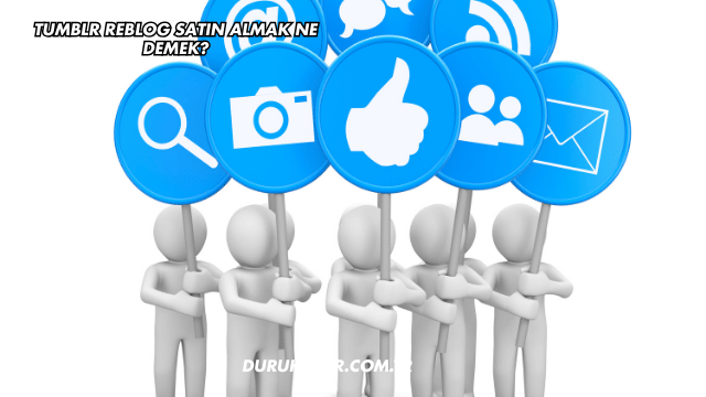 Tumblr Reblog Satın Almak Ne Demek?