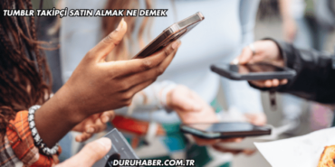 Tumblr Takipçi Satın Almak Ne Demek