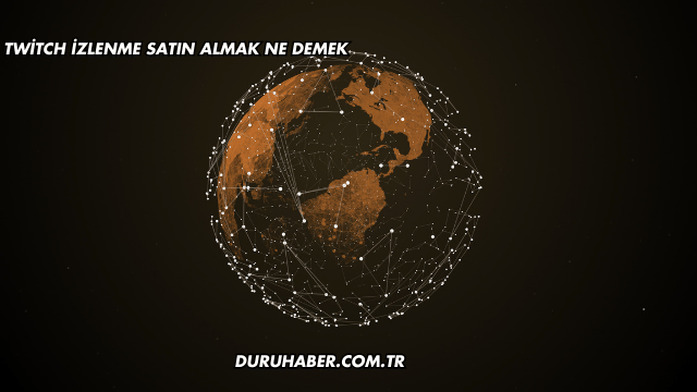 Twitch İzlenme Satın Almak Ne Demek