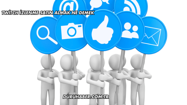 Twitch İzlenme Satın Almak Ne Demek