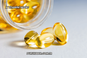 X Vitamini Nedir?
