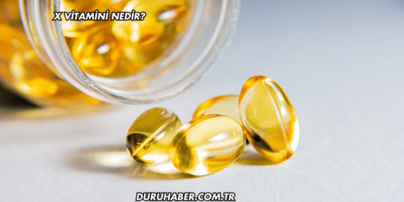 X Vitamini Nedir?