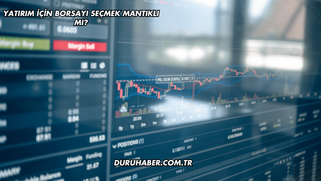 Yatırım İçin Borsayı Seçmek Mantıklı mı?