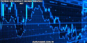 Yatırım için Borsayı Seçmek Mantıklı mı?