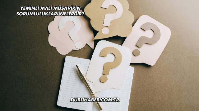 Yeminli Mali Müşavirin Sorumlulukları Nelerdir?