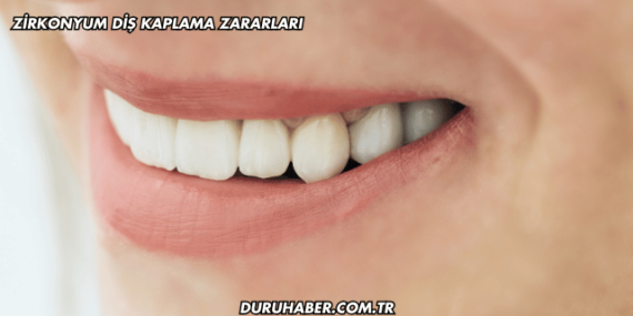Zirkonyum Diş Kaplama Zararları