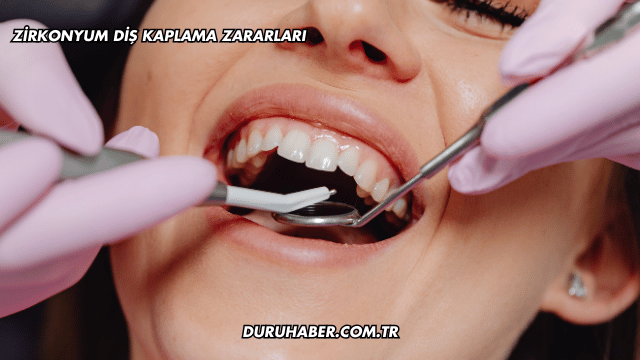 Zirkonyum Diş Kaplama Zararları