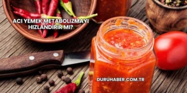Acı Yemek Metabolizmayı Hızlandırır mı?