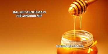 Bal Metabolizmayı Hızlandırır mı?