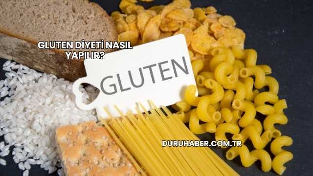 Gluten Diyeti Nasıl Yapılır?