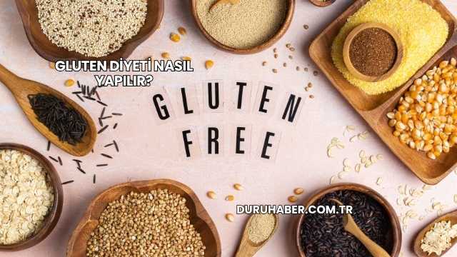 Gluten Diyeti Nasıl Yapılır?