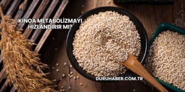 Kinoa Metabolizmayı Hızlandırır mı?